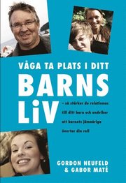 Våga ta plats i ditt barns liv : så stärker du relationen till ditt barn och undviker att barnets jämnåriga övertar din roll (häftad)