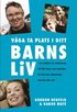 V�ga ta plats i ditt barns liv : s� st�rker du relationen till ditt barn och undviker att barnets j�mn�riga �vertar din roll