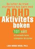 S� lyfter du fram styrkorna hos barn med ADHD : aktivitetsboken : 101 s�tt att omvandla barns sv�righeter till styrkor