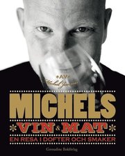 Michels vin & mat : en resa i dofter och smaker (inbunden)
