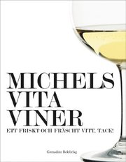 Michels vita viner : ett friskt och fr�scht vitt, tack! (inbunden)