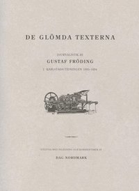 De gl�mda texterna : journalistik av Gustaf Fr�ding i Karlstads-Tidningen 1885-1894 (pocket)