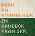 Barn p� kvinnojour : En handbok fr�n SKR