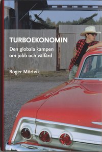 Turboekonomin - den globala kampen om jobb och v�lf�rd (inbunden)