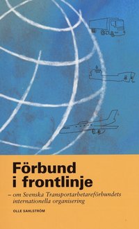 F�rbund i frontlinje : om Svenska transportarbetaref�rbundets organisering (inbunden)