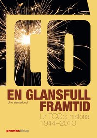 En glansfull framtid : ur TCO:s historia 1944-2010 (inbunden)