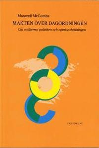 Makten �ver dagordningen : om medierna, politiken och opinionsbildningen (h�ftad)