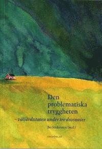 Den problematiska tryggheten : V�lf�rdsstaten under tre decennier (inbunden)