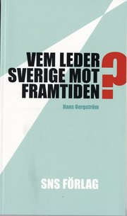 Vem leder Sverige mot framtiden? : Om f�ruts�ttningarna f�r strategiskt politiskt beslutsfattande (h�ftad)