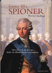 Gustav III:s spioner : historien om n�r Sverige skulle sl� tillbaka franska revolutionen (inbunden)