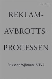 Reklamavbrottsprocessen : Eriksson/Sj�man ./. TV4 - en dokumentation (h�ftad)