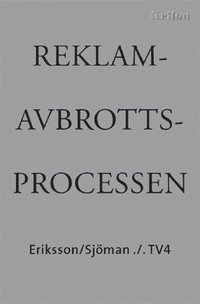 Reklamavbrottsprocessen : Eriksson/Sj�man ./. TV4 - en dokumentation (h�ftad)