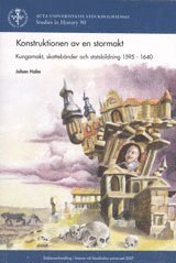 Konstruktionen av en stormakt : kungamakt, skatteb�nder och statsbildning 1595-1640 (h�ftad)
