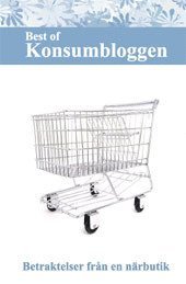 Best of Konsumbloggen : betraktelser fr�n en n�rbutik (h�ftad)