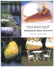Fika, kika, njut : Stockholms b�sta utflykter (inbunden)