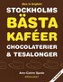 Stockholms b�sta kaf�er chocolaterier & tesalonger / The best caf�s, chocolateries and teahouses in Stockholm