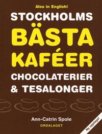 Stockholms b�sta kaf�er chocolaterier & tesalonger / The best caf�s, chocolateries and teahouses in Stockholm (h�ftad)