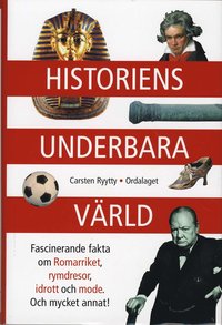 Historiens underbara v�rld : fascinerande fakta om Romariket, rymdresor, idrott och mode - och mycket annat (inbunden)