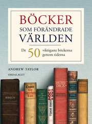 B�cker som f�r�ndrade v�rlden : 50 viktigaste b�ckerna genom tiderna (inbunden)
