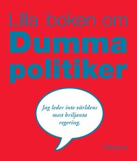 Lilla boken om dumma politiker (h�ftad)