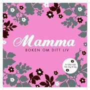 Mamma : boken om ditt liv (inbunden)