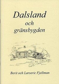 Dalsland och gr�nsbygden : en samling texter och bilder om platser, h�ndelser och m�nniskor i gr�nstrakterna mellan Dalsland, V�rmland, Bohusl�n och �stfold (h�ftad)