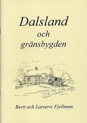 Dalsland och gr�nsbygden : en samling texter och bilder om platser, h�ndelser och m�nniskor i gr�nstrakterna mellan Dalsland, V�rmland, Bohusl�n och �stfold (h�ftad)