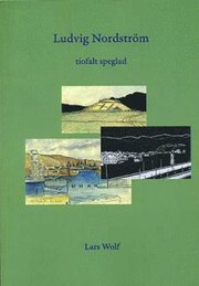 Ludvig Nordstr�m : tiofalt speglad (h�ftad)