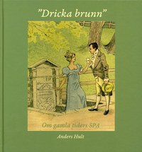 Dricka brunn : om gamla tiders spa (inbunden)