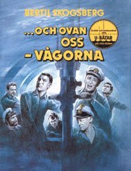 Och Ovan Oss V�gorna : en Bild- och Textkavalkad om U-B�tar p� Vita Duken (inbunden)