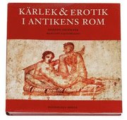 K�rlek & erotik i antikens Rom (inbunden)