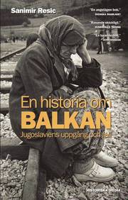 En historia om Balkan - Jugoslaviens uppg�ng och fall (storpocket)
