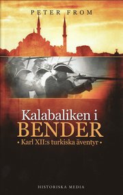 Kalabaliken i Bender : Karl XII:s turkiska �ventyr (inbunden)