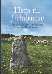 Hem till Jarlabanke : jord, makt och evigt liv i �stra M�lardalen under j�rn�lder och medeltid (inbunden)