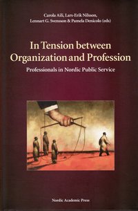 In Tension between Organization and Profession : professionals in Nordic Public Service (h�ftad)
