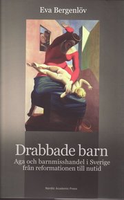 Drabbade barn : aga och barnmisshandel i Sverige fr�n reformationen till nutid (inbunden)