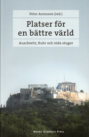 Platser f�r en b�ttre v�rld : Auschwitz, Ruhr och r�da stugor (inbunden)