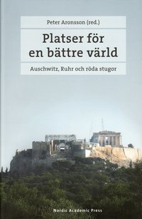 Platser f�r en b�ttre v�rld : Auschwitz, Ruhr och r�da stugor (inbunden)