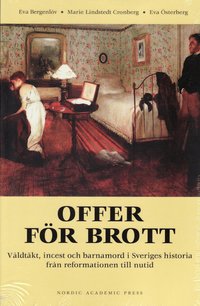 Offer f�r brott : v�ldt�kt, incest och barnamord i Sveriges historia fr�n reformationen till nutid (h�ftad)