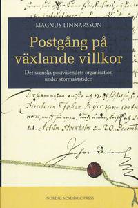 Postg�ng p� v�xlande villkor : det svenska postv�sendets organisation under stormaktstiden (inbunden)