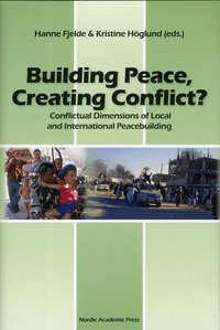 Building Peace, creating conflict? : conflictual dimensions of local and international peacebuilding (h�ftad)