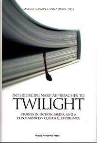 Interdisciplinary approaches to Twilight : studies in fiction, media and a contemporary cultural experience (h�ftad)
