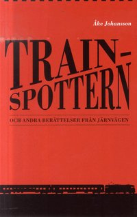 Trainspottern : och andra ber�ttelser fr�n j�rnv�gen (inbunden)
