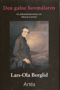 Den galne hovm�laren : en dokument�rroman om Marcus Larsson (h�ftad)