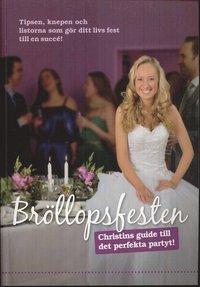 Br�llopsfesten : Christins guide till det perfekta partyt! (h�ftad)