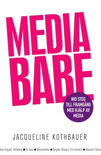 Mediababe : nio steg till framg�ng med hj�lp av media (pocket)