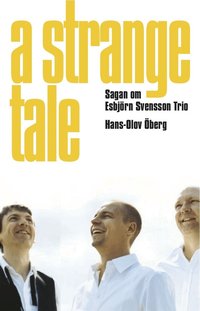 A strange tale : sagan om Esbj�rn Svensson Trio (h�ftad)