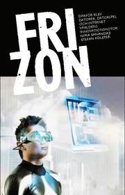 Fri zon : s� blev datorer, datorspel och internet v�rldens innovationsmotor (inbunden)