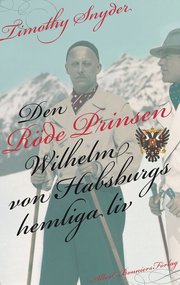 Den r�de prinsen : Wilhelm von Habsburgs hemliga liv (inbunden)