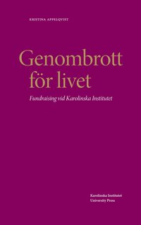 Genombrott f�r livet : fundraising vid Karolinska Institutet (e-bok)